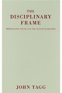 The Disciplinary Frame: Photographic Truths and the Capture of Meaning