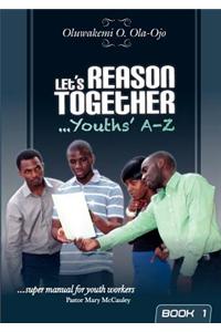 L et's Reason Together - Youth's A-Z 9Book 1)