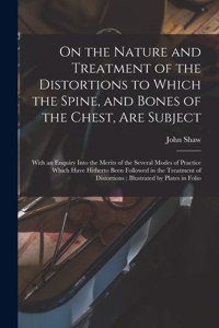 On the Nature and Treatment of the Distortions to Which the Spine, and Bones of the Chest, Are Subject