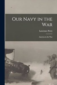 Our Navy in the War: America in the War