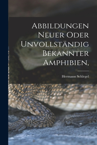 Abbildungen neuer oder unvollständig bekannter Amphibien,