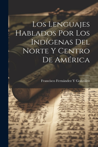 Lenguajes Hablados Por Los Indígenas Del Norte Y Centro De América