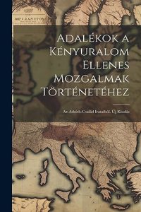 Adalékok a Kényuralom Ellenes Mozgalmak Történetéhez