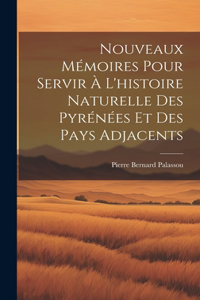 Nouveaux Mémoires Pour Servir À L'histoire Naturelle Des Pyrénées Et Des Pays Adjacents