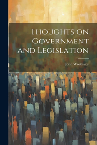 Thoughts on Government and Legislation