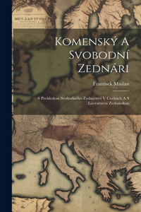 Komenský A Svobodní Zednári; S Prehledem Svobodného Zednárství V Cechách A S Literaturou Zednárskou