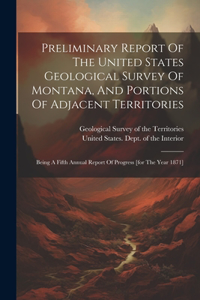 Preliminary Report Of The United States Geological Survey Of Montana, And Portions Of Adjacent Territories