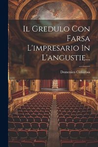 Gredulo Con Farsa L'impresario In L'angustie...