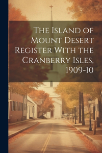 Island of Mount Desert Register With the Cranberry Isles, 1909-10
