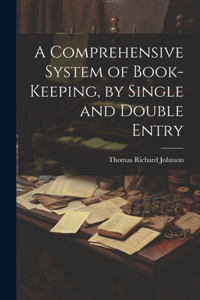 Comprehensive System of Book-Keeping, by Single and Double Entry