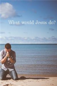 What would Jesus do?