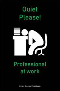 Quiet Please! Professional At Work: Paperback notebook with 120 lined pages 6 x 9.