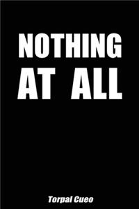 Nothing at all