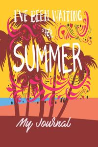 I've Been Waiting for Summer My Journal