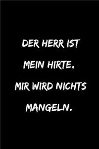 Der Herr ist mein Hirte, mir wird nichts mangeln.: Psalm 23,1 Christliches Notizbuch 110 Seiten liniert zum Gebet Predigt Andacht