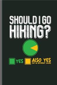 Should I go Hiking? Yes Also yes but in different colors