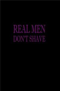 Real men Don't Shave