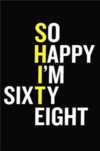 So Happy I'm Sixty Eight