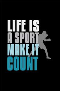 Life is a sport, make it count