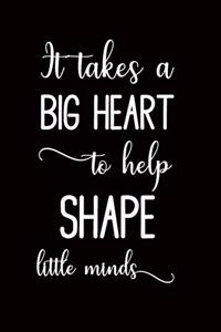 It takes a big heart to shape little minds
