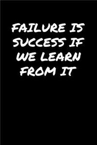 Failure Is Success If We Learn From It�