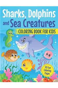 Sharks, Dolphins and Sea Creatures Coloring Book for Kids