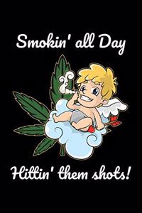 Smokin' All Day Hittin' them Shots!