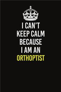 I Can't Keep Calm Because I Am An Orthoptist
