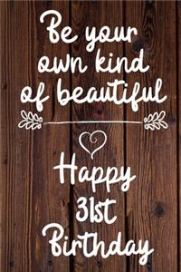 Be your own kind of beautiful Happy 31st Birthday