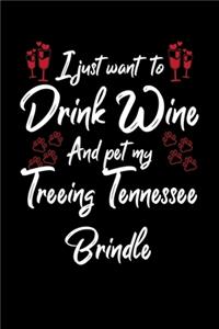 I Just Wanna Drink Wine And Pet My Treeing Tennessee Brindle