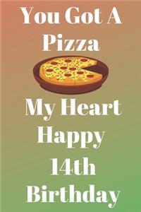 You Got A Pizza My Heart Happy 14th Birthday