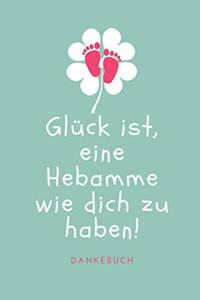 Glück Ist, Eine Hebamme Wie Dich Zu Haben! Dankebuch