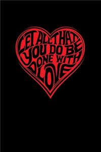 Let All That You Do Be Done With Love