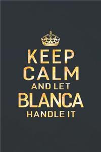 Keep Calm and Let Blanca Handle It