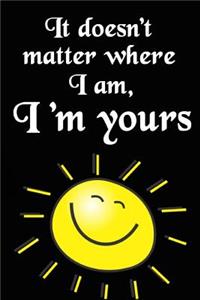 It Doesn't Matter Where I Am, I'm Yours