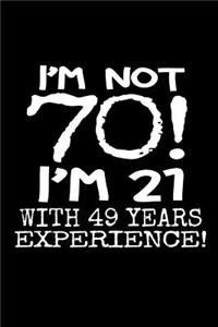 I'm not 70! I'm 21 with 49 years experience!