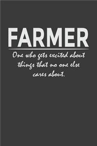 Farmer - one who gets excited about things that no one else cares about