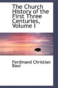 The Church History of the First Three Centuries, Volume I