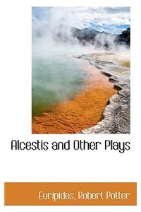 Alcestis and Other Plays