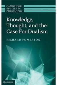 Knowledge, Thought, and the Case for Dualism