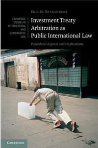 Investment Treaty Arbitration as Public International Law