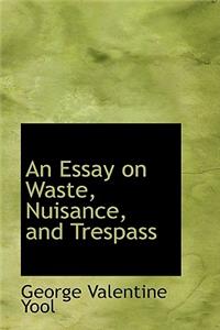 An Essay on Waste, Nuisance, and Trespass