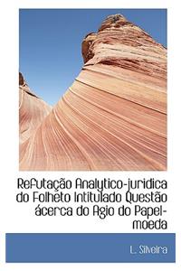 Refuta O Analytico-Juridica Do Folheto Intitulado Quest O Cerca Do Agio Do Papel-Moeda