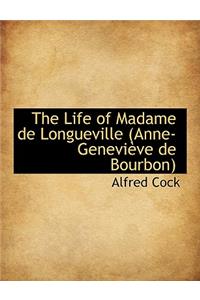 The Life of Madame de Longueville (Anne-Genevi Ve de Bourbon)