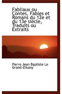 Fabliaux Ou Contes, Fables Et Romans Du 12e Et Du 13e Si Cle, Traduits Ou Extraits