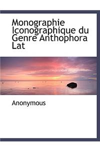 Monographie Iconographique Du Genre Anthophora Lat