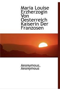 Maria Louise Erzherzogin Von Oesterreich Kaiserin Der Franzosen