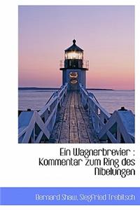 Ein Wagnerbrevier: Kommentar Zum Ring Des Nibelungen