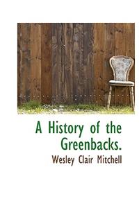 A History of the Greenbacks.