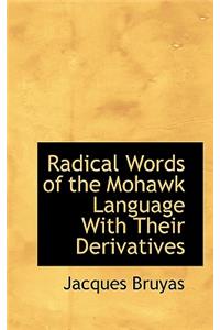 Radical Words of the Mohawk Language with Their Derivatives